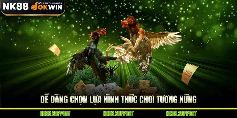 Dễ dàng chọn lựa hình thức chơi tương xứng