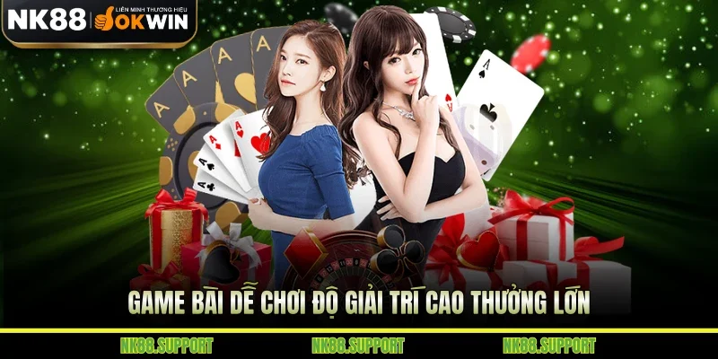 Game bài dễ chơi độ giải trí cao thưởng lớn