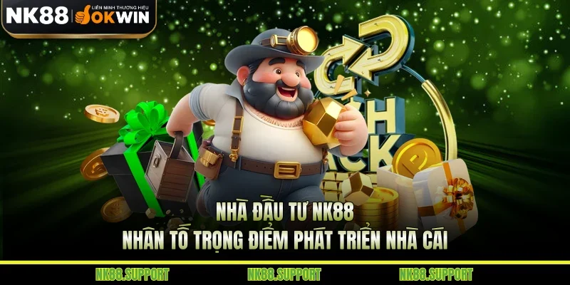 Nhà Đầu Tư NK88 - Nhân Tố Trọng Điểm Phát Triển Nhà Cái