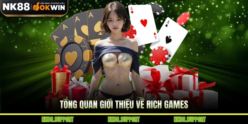 Tổng quan giới thiệu về Rich Games